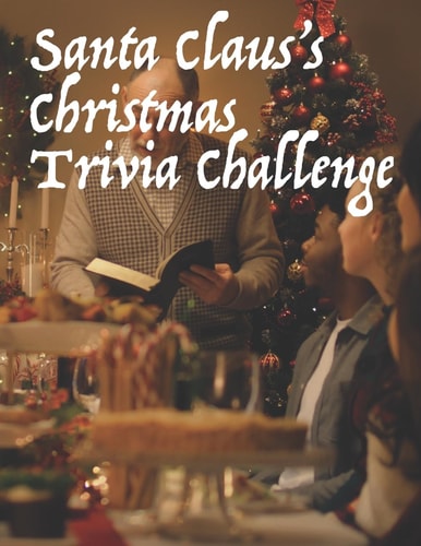 Santa Claus's Christmas Trivia Challenge 100 Questions about the Secular and Sacred Customs of Christmas