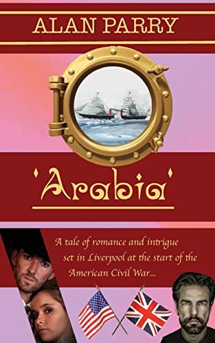 Arabia A Tale of Romance and Intrigue Set in Liverpool at the Start of the American Civil War