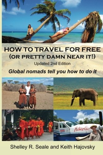 How To Travel For Free (or Pretty Damn Near It!) Updated 2nd Edition: Global Nomads Tell You How To Do It
