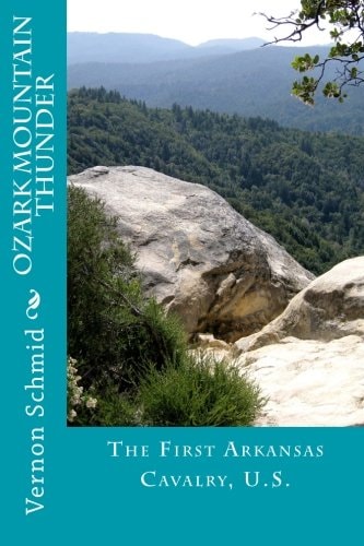 Ozark Mountain Thunder The First Arkansas Cavalry, U.S.