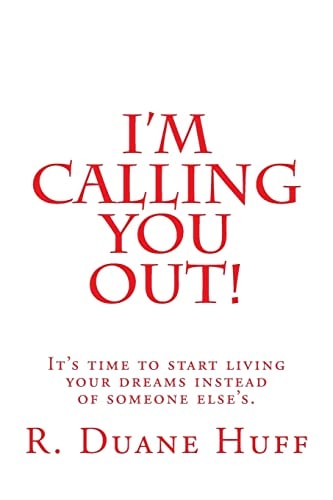 I'm Calling You Out! It's Time to Start Living Your Dreams Instead of Someone Else's.