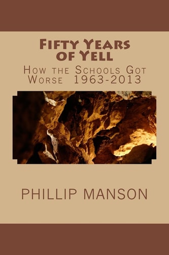 Fifty Years of Yell How the Schools Got Worse 1963-2013