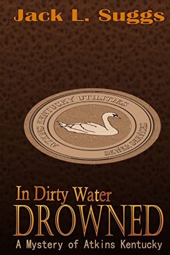 In Dirty Water Drowned A Mystery of Atkins Kentucky