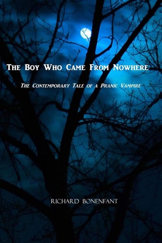 The Boy Who Came From Nowhere The Contemporary Tale of a Pranic Vampire