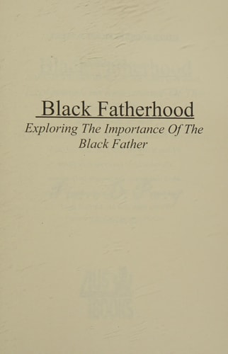 Black Fatherhood Exploring The Importance of The Black Father