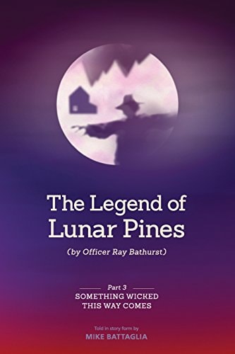 The Legend of Lunar Pines (by Officer Ray Bathurst) Part III - Something Wicked This Way Comes