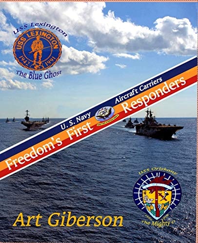 Freedom's First Responders U. S. Navy Aircraft Carriers
