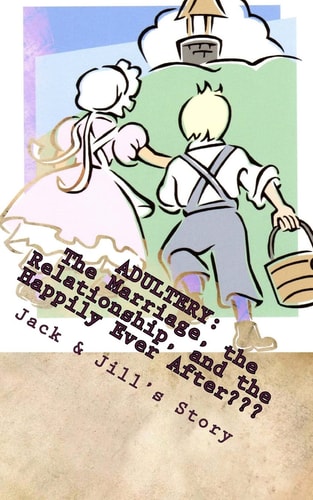 Adultery The Marriage, the Relationship, and the Happily Ever After