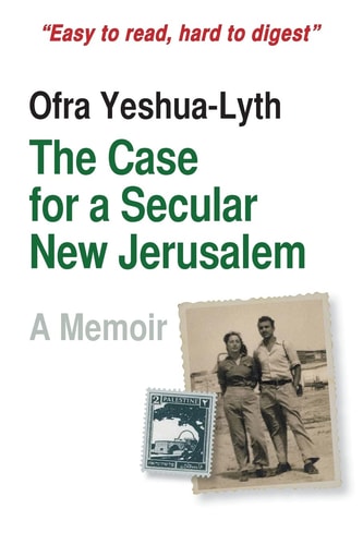 The Case for a Secular New Jerusalem A Memoir
