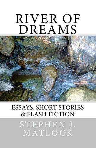 River of Dreams Essays, Short Stories and Flash Fiction
