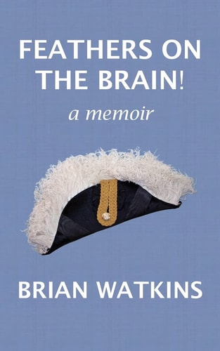 Feathers on the Brain! A Memoir