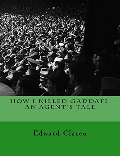 How I Killed Gaddafi An Agent's Tale