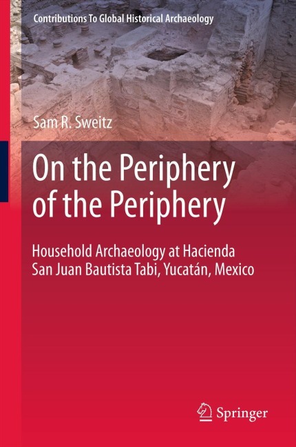 On the Periphery of the Periphery: Household Archaeology at Hacienda San Juan Bautista Tabi, Yucatán, Mexico