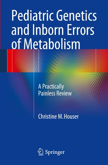 Pediatric Genetics and Inborn Errors of Metabolism: A Practically Painless Review