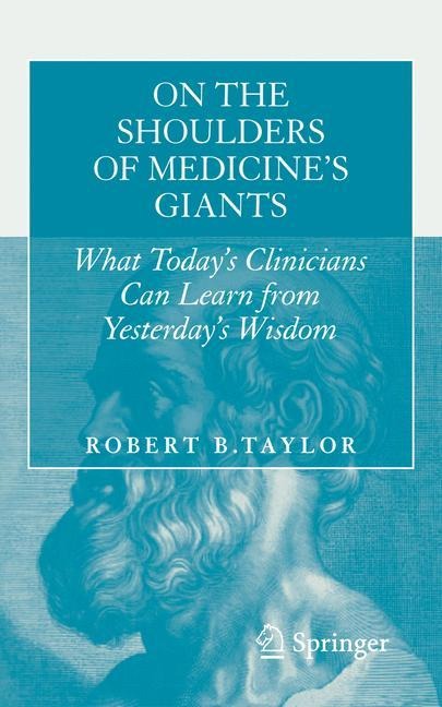 On the Shoulders of Medicines Giants: What Todays Clinicians Can Learn from Yesterdays Wisdom