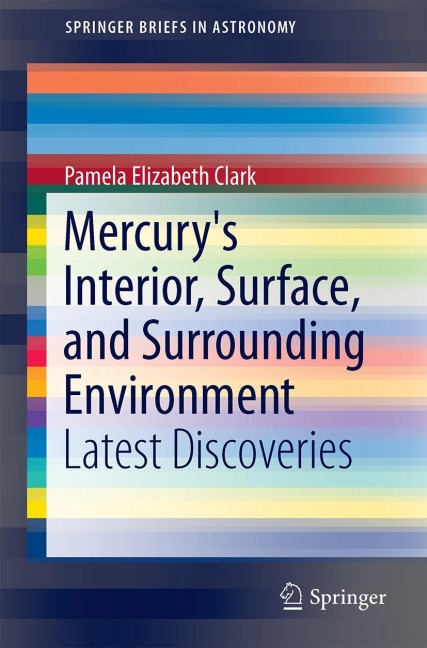 Mercurys Interior, Surface, and Surrounding Environment: Latest Discoveries