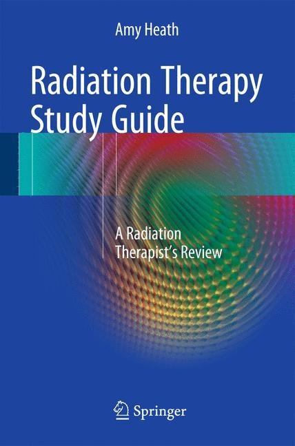 Radiation Therapy Study Guide: A Radiation Therapists Review