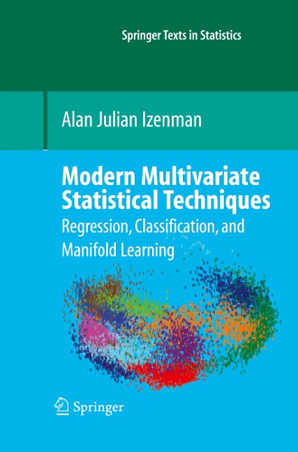 Modern Multivariate Statistical Techniques: Regression, Classification, and Manifold Learning