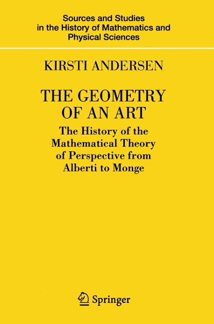 The Geometry of an Art: The History of the Mathematical Theory of Perspective from Alberti to Monge