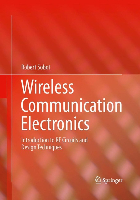 Wireless Communication Electronics: Introduction to RF Circuits and Design Techniques