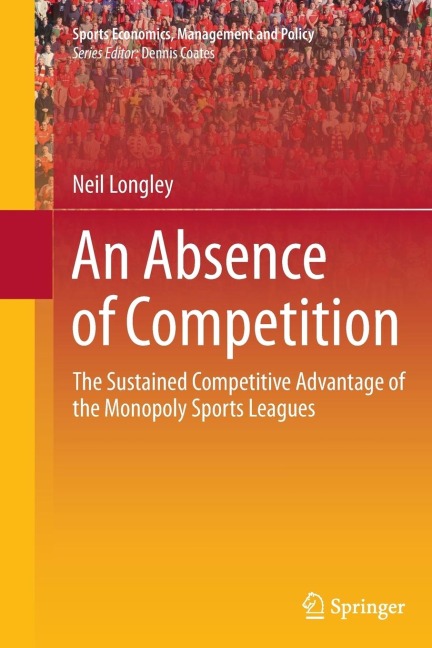 An Absence of Competition: The Sustained Competitive Advantage of the Monopoly Sports Leagues