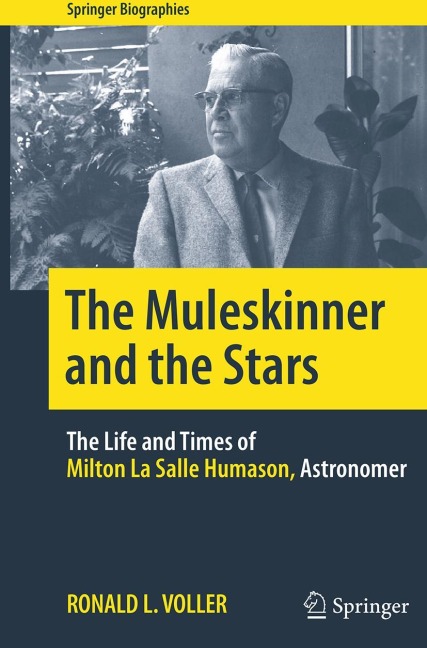 The Muleskinner and the Stars: The Life and Times of Milton La Salle Humason, Astronomer