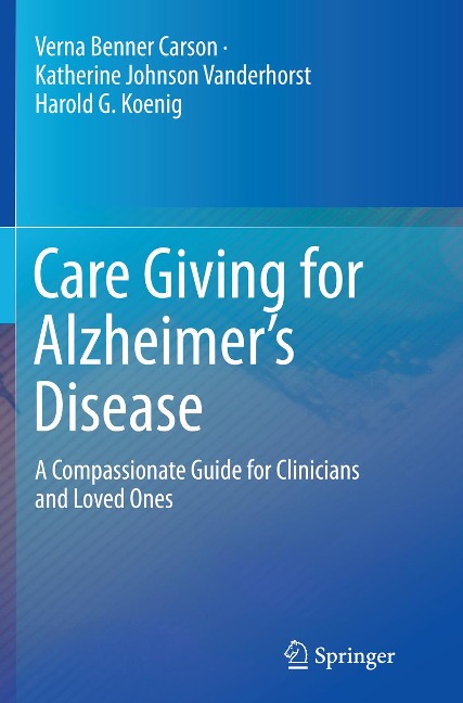 Care Giving for Alzheimer's Disease: A Compassionate Guide for Clinicians and Loved Ones
