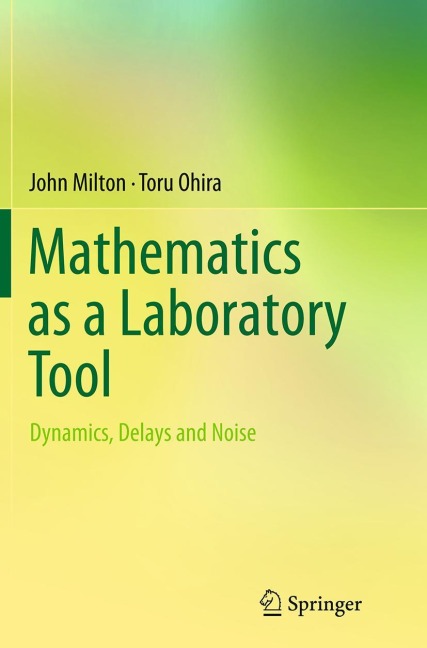 Mathematics as a Laboratory Tool: Dynamics, Delays and Noise