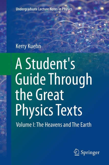 A Students Guide Through the Great Physics Texts: Volume I: The Heavens and The Earth