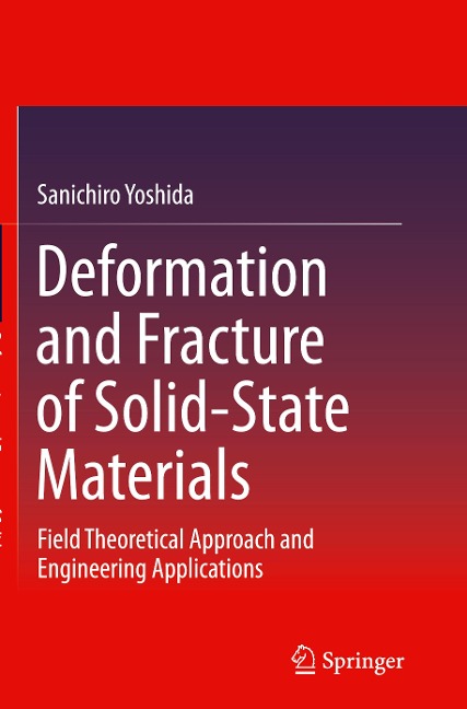 Deformation and Fracture of Solid-State Materials: Field Theoretical Approach and Engineering Applications