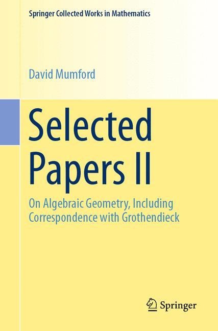 Selected Papers II: On Algebraic Geometry, Including Correspondence with Grothendieck