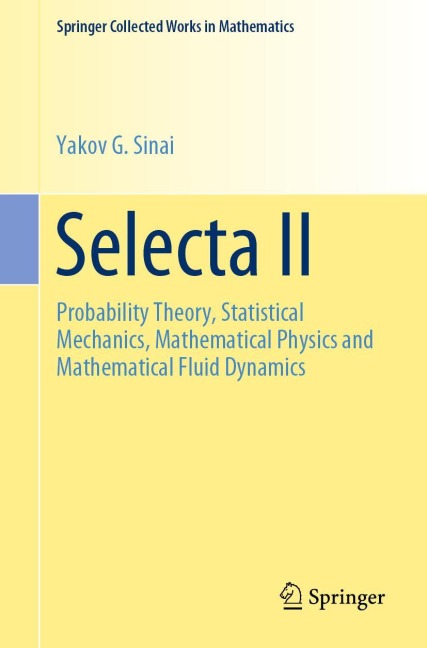 Selecta II: Probability Theory, Statistical Mechanics, Mathematical Physics and Mathematical Fluid Dynamics