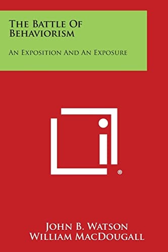 The Battle of Behaviorism An Exposition and an Exposure