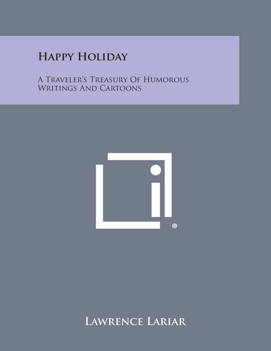 Happy Holiday A Traveler's Treasury of Humorous Writings and Cartoons
