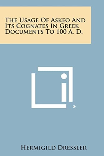 The Usage of Askeo and Its Cognates in Greek Documents to 100 A. D.