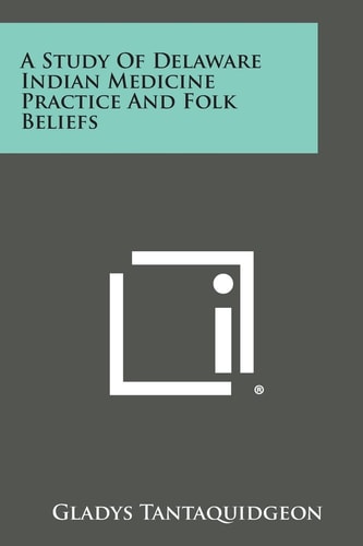 A Study of Delaware Indian Medicine Practice and Folk Beliefs