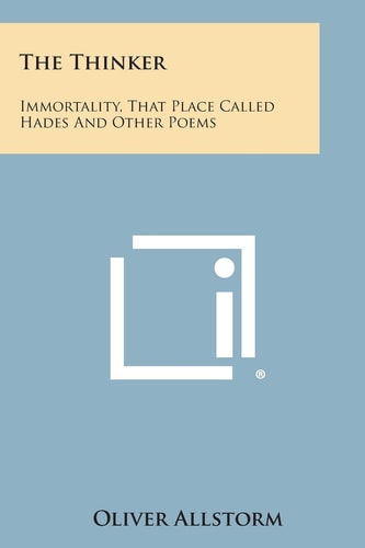The Thinker Immortality, That Place Called Hades and Other Poems