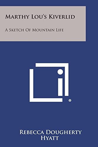 Marthy Lou's Kiverlid A Sketch of Mountain Life