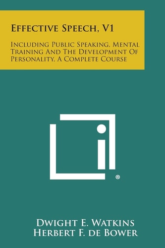 Effective Speech, V1 Including Public Speaking, Mental Training and the Development of Personality, a Complete Course