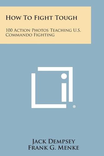 How to Fight Tough 100 Action Photos Teaching U. S. Commando Fighting