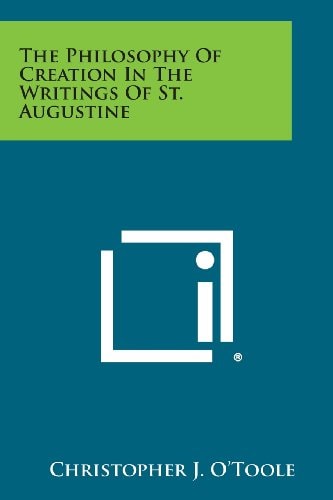 The Philosophy of Creation in the Writings of St. Augustine