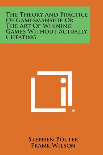 The Theory and Practice of Gamesmanship Or the Art of Winning Games Without Actually Cheating