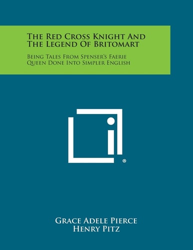 The Red Cross Knight and the Legend of Britomart Being Tales from Spenser's Faerie Queen Done Into Simpler English