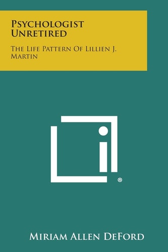 Psychologist Unretired The Life Pattern of Lillien J. Martin