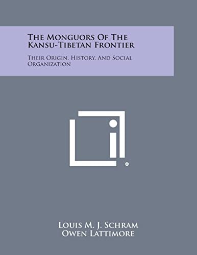 The Monguors of the Kansu-Tibetan Frontier Their Origin, History, and Social Organization