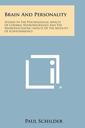 Brain and Personality Studies in the Psychological Aspects of Cerebral Neuropathology and the Neuropsychiatric Aspects of the Motility of Schizophren