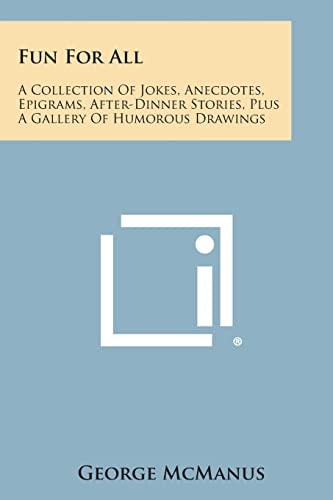 Fun for All A Collection of Jokes, Anecdotes, Epigrams, After-Dinner Stories, Plus a Gallery of Humorous Drawings