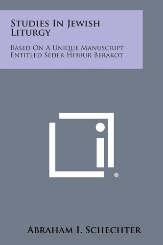 Studies in Jewish Liturgy Based on a Unique Manuscript Entitled Seder Hibbur Berakot