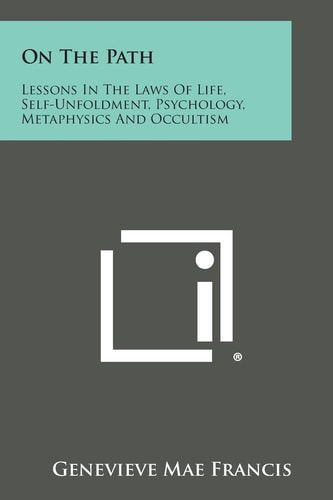 On the Path Lessons in the Laws of Life, Self-Unfoldment, Psychology, Metaphysics and Occultism