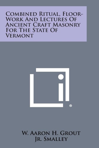 Combined Ritual, Floor-Work and Lectures of Ancient Craft Masonry for the State of Vermont